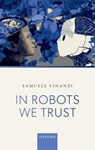 In Robots We Trust - Dr Samuele (Senior Lecturer in Robotics and Artificial Intelligence Vinanzi - 9780198952916