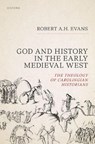 God and History in the Early Medieval West - Robert A.H. (Senior Chaplain Evans - 9780198957249
