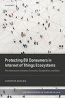Protecting EU Consumers in Internet of Things Ecosystems - Dr Christof (Postdoctoral Researcher Koolen - 9780198972587