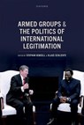 Armed Groups and the Politics of International Legitimation -  - 9780198974512