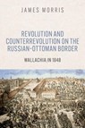 Revolution and Counterrevolution on the Russian–Ottoman Border - James Morris - 9780198987284