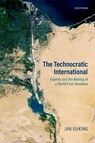 The Technocratic International - Jan (Marie Sklodowska-Curie Fellow Eijking - 9780198990901