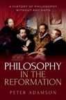 Philosophy in the Reformation - Peter (Professor of Late Ancient and Arabic Philosophy Adamson - 9780198991236