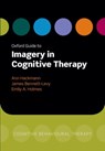 Oxford Guide to Imagery in Cognitive Therapy - Ann (Consultant Clinical Psychologist Hackmann ; James (Associate Professor Bennett-Levy ; Emily A. (Royal Society Dorothy Hodgkin Fellow and Senior Research Fellow Holmes - 9780199234028