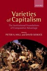Varieties of Capitalism - PETER A. (FRANK G. THOMSON PROFESSOR OF GOVERNMENT AND DIRECTOR OF THE MINDA DE GUNZBURG CENTER FOR EUROPEAN STUDIES,  Harvard University) Hall ; David (Director, Research Group on Employment and Economic Change, Wissenschaftszentrum fur Sozialforschung, Berlin) Soskice - 9780199247745