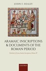 Aramaic Inscriptions and Documents of the Roman Period - JOHN F. (PROFESSOR OF SEMITIC STUDIES,  University of Manchester) Healey - 9780199252565