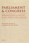 Parliament and Congress - William (Formerly Clerk of the House of Commons) McKay ; Charles W. (Consultant to the Parliamentarian of the U.S. House of Representatives and Former Parliamentarian) Johnson - 9780199273621