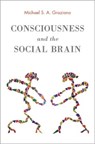 Consciousness and the Social Brain - Michael S. A. Graziano - 9780199301645