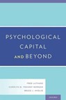 Psychological Capital and Beyond - Fred (University Professor and George Holmes Distinguished Professor of Management Luthans ; Carolyn M. (Redding Chair of Business Youssef-Morgan ; Bruce J. (Professor of Management Avolio - 9780199316472