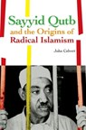 Sayyid Qutb and the Origins of Radical Islamism - John Calvert - 9780199333479