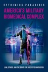 America's Military Biomedical Complex - Efthimios (Chief Justice Thomas J. Moyer Professor for the Administration of Justice and Rule of Law Parasidis - 9780199351459