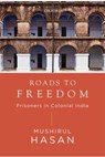 Roads to Freedom - MUSHIRUL (IS FORMER PROFESSOR OF HISTORY,  Jamia Millia Islamia, New Delhi.) Hasan - 9780199458837