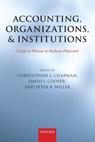 Accounting, Organizations, and Institutions - CHRISTOPHER S. (PROFESSOR OF MANAGEMENT ACCOUNTING,  Imperial College London) Chapman ; David J. (CGA Professor of Accounting, University of Alberta) Cooper ; Peter (Professor of Management Accounting, London School of Economics and Political Science) Miller - 9780199546350