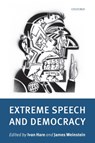 Extreme Speech and Democracy - IVAN (BARRISTER,  Blackstone Chambers) Hare ; James (Amelia Lewis Professor of Constitutional Law, Arizona State University College of Law) Weinstein - 9780199548781