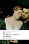 'Tis Pity She's a Whore and Other Plays - John Ford - 9780199553860