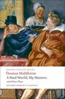 A Mad World, My Masters and Other Plays - Thomas Middleton - 9780199555413