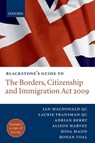 Blackstone's Guide to the Borders, Citizenship and Immigration Act 2009 - IAN (BARRISTER,  Garden Court Chambers) Macdonald QC ; Laurie (Barrister, Garden Court Chambers) Fransman QC ; Adrian (Barrister, Garden Court Chambers) Berry ; Alison (General Secretary, Immigration Law Practitioner's Association) Harvey ; Hina (Solicitor and Director of the Joint Council for the W - 9780199579570
