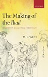 The Making of the Iliad - The late M. L. (Emeritus Fellow of All Souls College West - 9780199590070