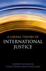 A Liberal Theory of International Justice - Andrew (Professor of Philosophy and Director Altman ; Christopher Heath (Professor of Philosophy Wellman - 9780199604500