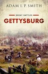 Gettysburg - Adam I. P. (Edward Orsborn Professor of US Politics & Political History and the Director of the Rothermere American Institute Smith - 9780199671274
