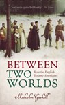 Between Two Worlds - Malcolm (Professor of Early Modern History Gaskill - 9780199672974