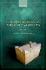 The Beginnings of the Cult of Relics - ROBERT (ASSOCIATE PROFESSOR,  Associate Professor, University of Warsaw) Wisniewski - 9780199675562