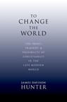 To Change the World - James (LaBrosseLevinson Distinguished Professor Davison Hunter - 9780199730803