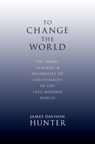 To Change the World - James (LaBrosseLevinson Distinguished Professor Davison Hunter - 9780199730803
