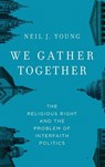 We Gather Together - NEIL J. (LECTURER IN HISTORY,  Lecturer in History, Princeton University) Young - 9780199738984