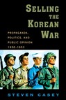 Selling the Korean War - Steven (Senior Lecturer in International History Casey - 9780199738991