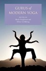 Gurus of Modern Yoga - MARK (INSTRUCTOR,  Instructor, St. John's College) Singleton ; Ellen (Associate Professor, Associate Professor, Queen's School of Religion, Queen's University) Goldberg - 9780199938704
