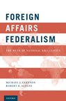 Foreign Affairs Federalism - MICHAEL J. (PROFESSOR OF INTERNATIONAL LAW,  Professor of International Law, The Fletcher School, Tufts University) Glennon ; Robert D. (Professor of Law and R. Gordon Butler Scholar in International Law, Professor of Law and R. Gordon Butler Scholar in International Law, Boston University School of - 9780199941490