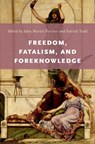 Freedom, Fatalism, and Foreknowledge - JOHN MARTIN (PROFESSOR OF PHILOSOPHY,  Professor of Philosophy, University of California, Riverside) Fischer ; Patrick (Chancellor's Fellow, Chancellor's Fellow, University of Edinburgh) Todd - 9780199942398
