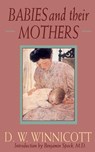 Babies and Their Mothers - D. W. Winnicott ; Ray Shepherd ; Clare Winnicott ; Madelene Davis - 9780201632699