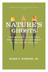 Nature's Ghosts - Mark V. Barrow - 9780226038155