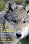 Wild Justice - Marc Bekoff ; Jessica (Center for Bioethics and Humanities Pierce - 9780226041636