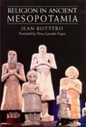 Religion in Ancient Mesopotamia - Jean Bottero - 9780226067186