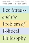 Leo Strauss and the Problem of Political Philosophy - Michael P. Zuckert ; Catherine H. Zuckert - 9780226135878
