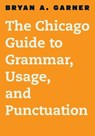 The Chicago Guide to Grammar, Usage, and Punctuation - Bryan A. Garner - 9780226191294