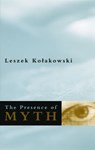 The Presence of Myth - Leszek Kolakowski - 9780226222257