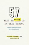 57 Ways to Screw Up in Grad School - Kevin D. Haggerty ; Aaron Doyle - 9780226281063