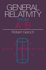 General Relativity from A to B - Robert Geroch - 9780226288642