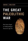 The Great Paleolithic War - David J. Meltzer - 9780226293363
