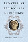 Leo Strauss and the Rediscovery of Maimonides - Kenneth Hart Green - 9780226307039