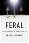 Feral: Rewilding the Land, the Sea, and Human Life - George Monbiot - 9780226325279