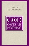 God Owes Us Nothing – A Brief Remark on Pascal`s Religion and on the Spirit of Jansenism - Leszek Kolakowski - 9780226450537