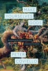 Make Yourselves Gods - Peter Coviello - 9780226474472