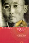 The Madman's Middle Way - Donald S. Lopez Jr. - 9780226493176