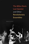 The Miles Davis Lost Quintet and Other Revolutionary Ensembles - Bob Gluck - 9780226527000
