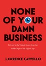 None of Your Damn Business - Lawrence Cappello - 9780226557885
